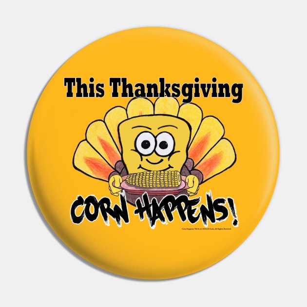 Corn Happens! - Thanksgiving Pin by Corn Happens!