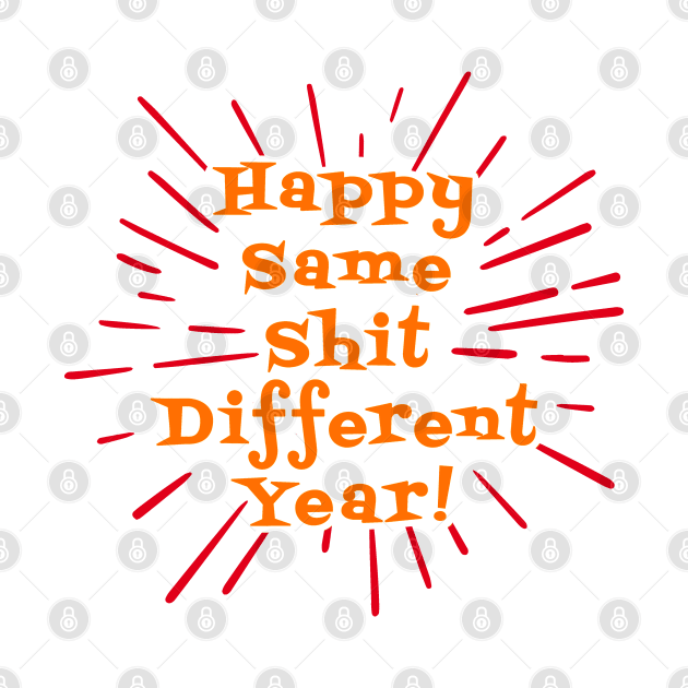 Happy Same Shit Different Year! by lilmousepunk