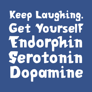 Keep Laughing. Get Yourself Endorphin Serotonin Dopamine | Quotes | Royal Blue T-Shirt
