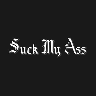 Suck my ass T-Shirt