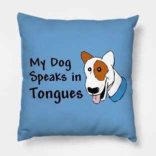 My Dog Speaks in Tongues Pillow