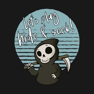 Let's Play Hide And Seek Reaper T-Shirt
