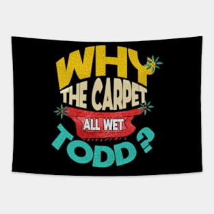 Why Is The Carpet All Wet Todd Tapestry