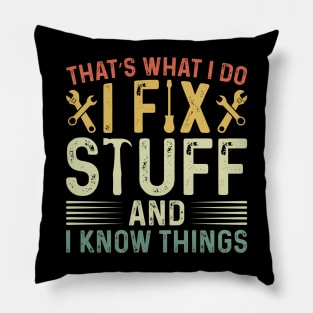 That's What I Do I Fix Stuff and I Know Things Pillow