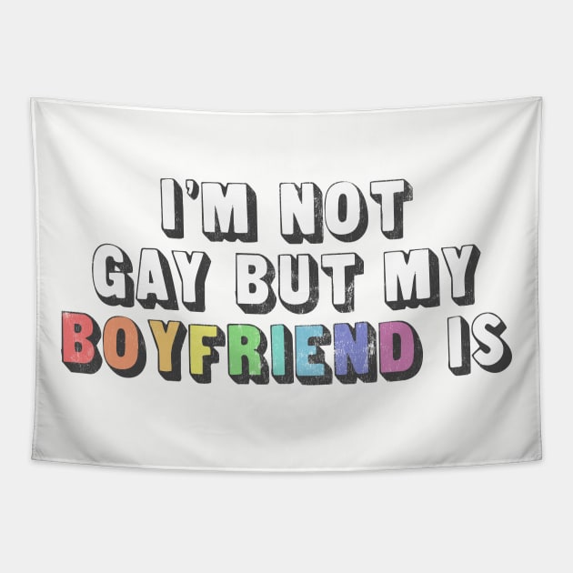 I'm Not Gay But My Boyfriend Is / Humorous Slogan Design Tapestry by DankFutura