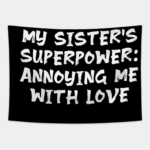 My Sister's Superpower: Annoying Me with Love funny sister humor Tapestry by Spaceboyishere