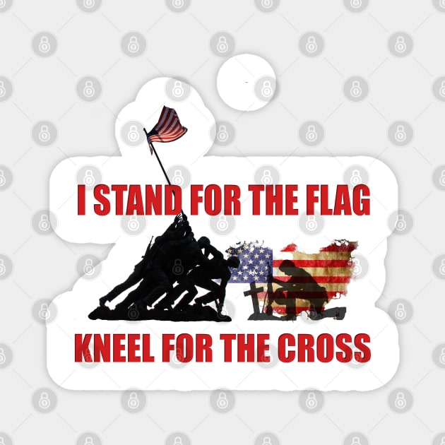 I STAND FOR THE FLAG, KNEEL FOR THE CROSS Magnet by D_AUGUST_ART_53