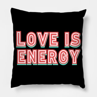 Love is Energy Pillow