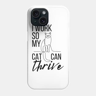 Cat Parenthood - I work so my cat can thrive Phone Case