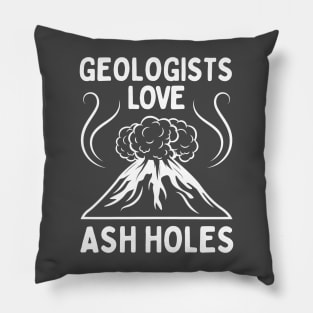 Geologist Love Ash Holes - Funny Geology Pillow