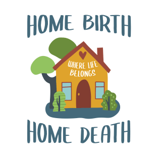 Home Birth Home Death - House - Blue text T-Shirt