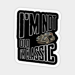 I'm not old I'm classic Magnet