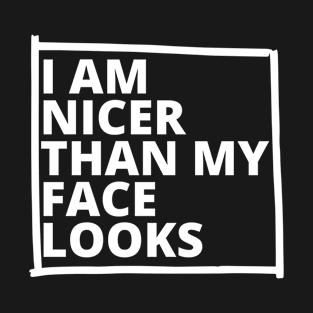 I'm Nicer Than My Face Looks T-Shirt