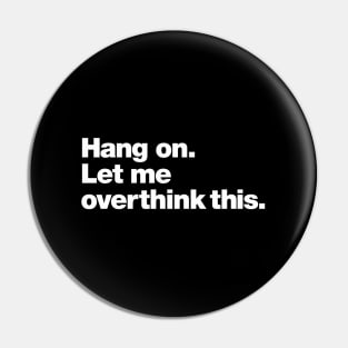 Hang On Let Me Overthink This Saying Pin