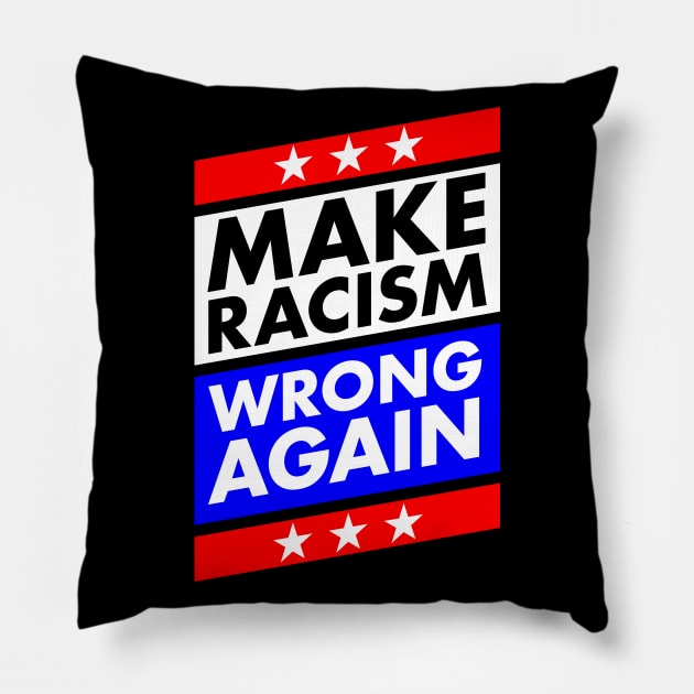 Make Racism Wrong Again Anti Trump Pillow by McNutt