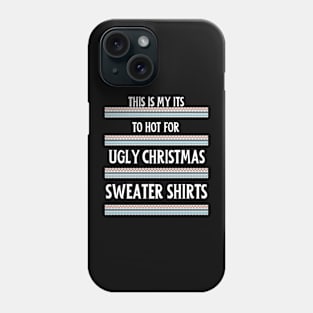 This My Its To Hot For Ugly Christmas Sweater Shirts. Phone Case