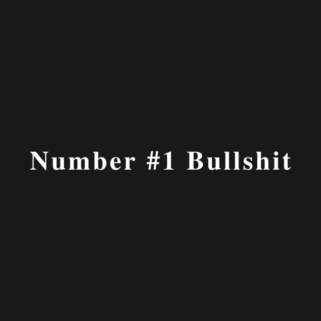 Number One Bullshit by MAU_Design