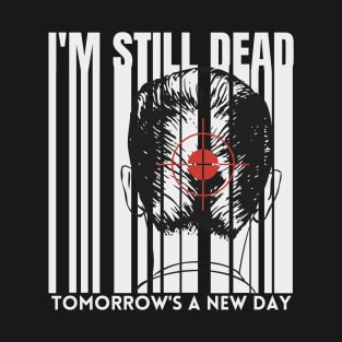 I'm Still Dead T-Shirt