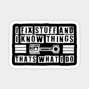 Car Mechanic funny quote - saying. I fix stuff and I know things Magnet
