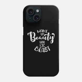 Wake up beauty, Time to beast Phone Case