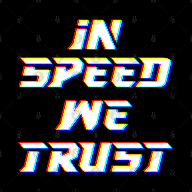 IN SPEED WE TRUST by HSDESIGNS