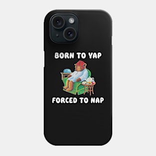 Born To Yap Forced To Nap Phone Case