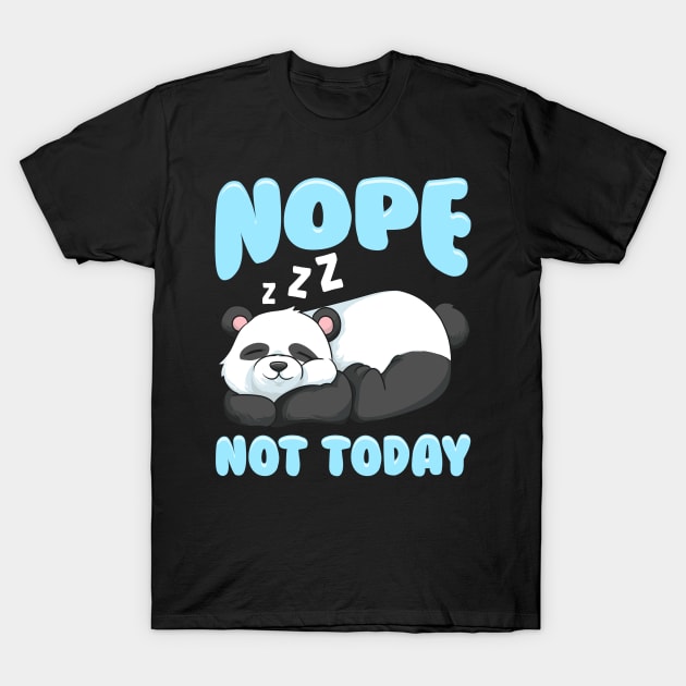Funny Nope Not Today Lazy Panda T-Shirt Funny Nope Not Today Lazy Panda T-Shirt