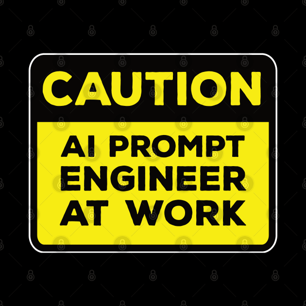 Funny Yellow Road Sign - Caution AI Prompt Engineer at Work by Software Testing Life