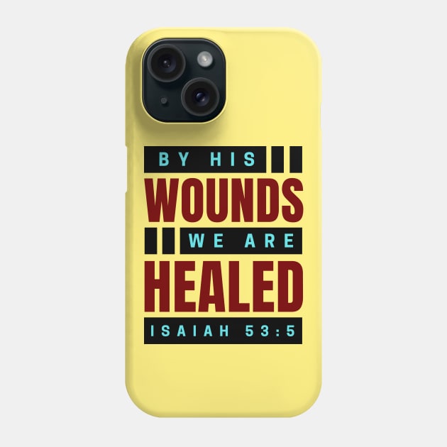 By His Wounds We Are Healed | Christian Phone Case by All Things Gospel