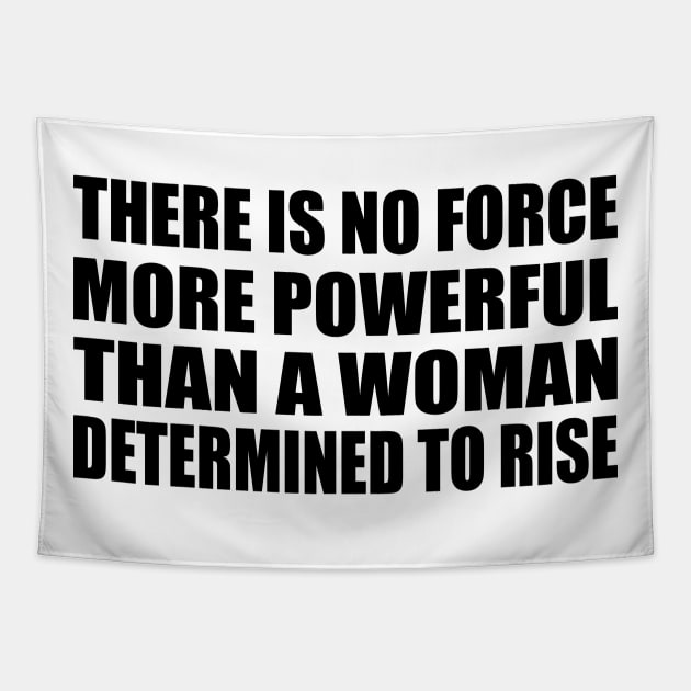 There Is No Force More Powerful Than a Woman Determined to Rise Tapestry by DinaShalash