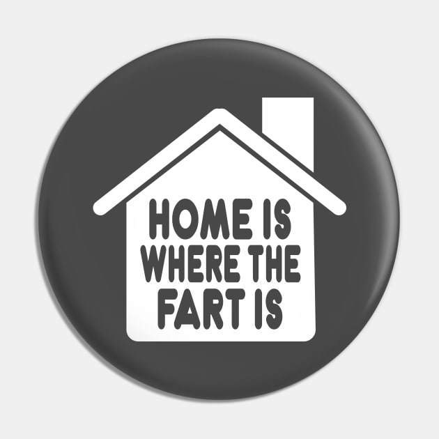 Home Is Where the Fart Is Pin by Mike Ralph Creative