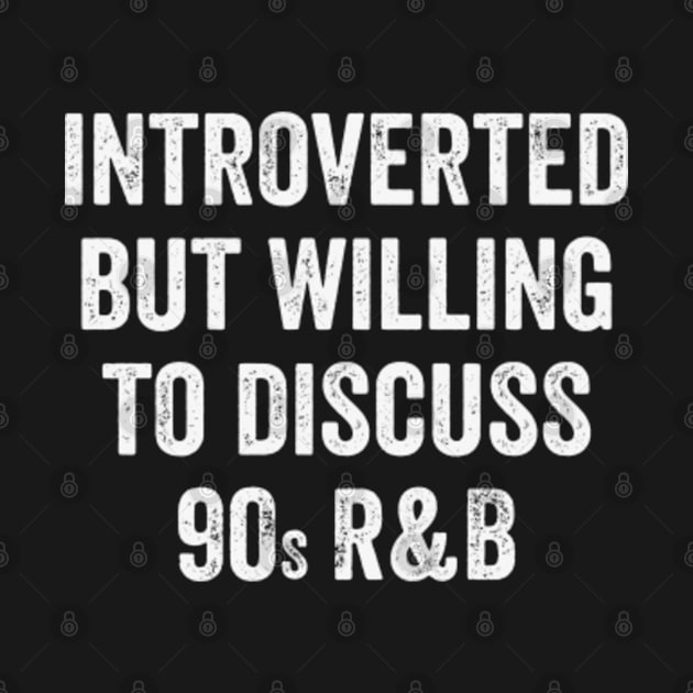 Introverted But Willing To Discuss 90s RnB by 𝐏𝐫𝐢𝐧𝐜𝐞