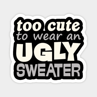 Funny Christmas Gift Too Cute To Wear Ugly Sweater Magnet