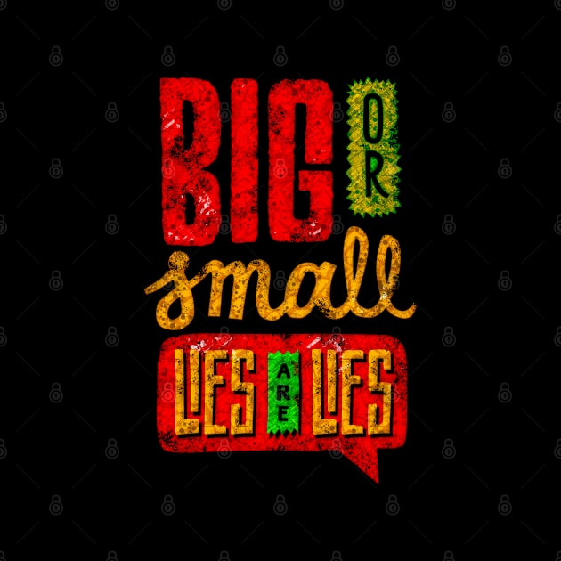 Big Or Small Lies Are Lies - Typography Inspirational Quote Design Great For Any Occasion by TeesHood