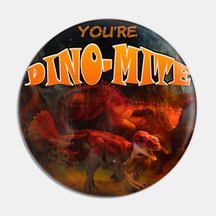 You are Dino mite Pin