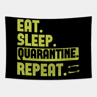 Eat. Sleep. Quarantine. Repeat. Tapestry