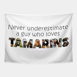 Never underestimate a guy who loves tamarins - wildlife oil painting word art Tapestry