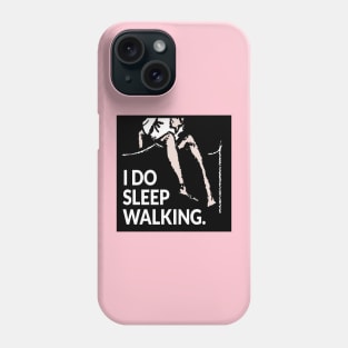 I do sleep walking Phone Case