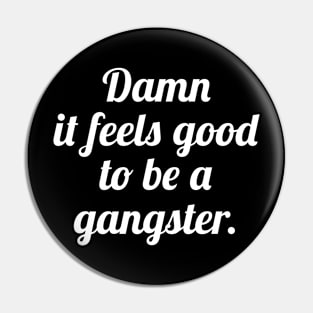 Damn It Feels Good To Be A Gangster Pin