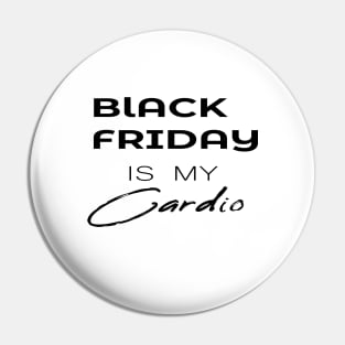 BLACK FRIDAY IS MY Cardio Pin