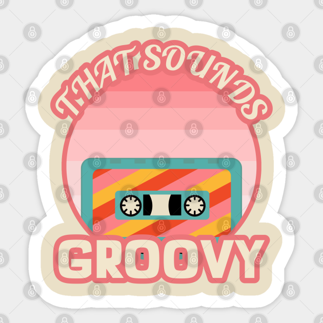 That Sounds Groovy That Sounds Groovy Sticker Teepublic