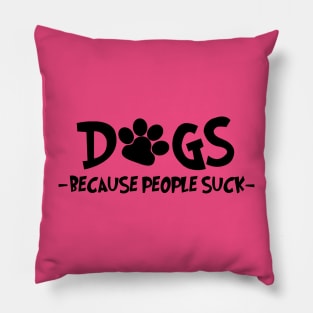 Dogs Because People Suck Pillow