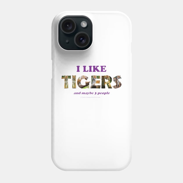 I like Tigers and maybe 3 people - wildlife oil painting word art Phone Case by DawnDesignsWordArt
