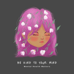 Be Kind to Your Mind - Mental Health Matters T-Shirt