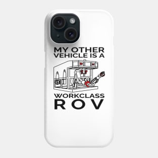 My Other Vehicle is a Workclass ROV Phone Case