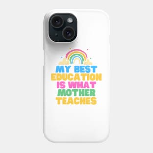 My Best Education Is What Mother Teaches Phone Case