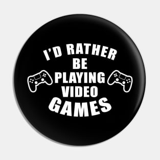 I'd Rather Be Playing Video Games Pin