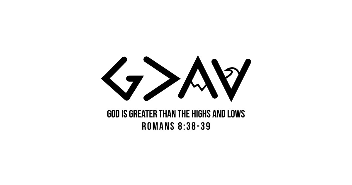 god is greater than the highs and lows t shirt