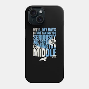 Well, My Days Of Not Taking You Seriously Phone Case