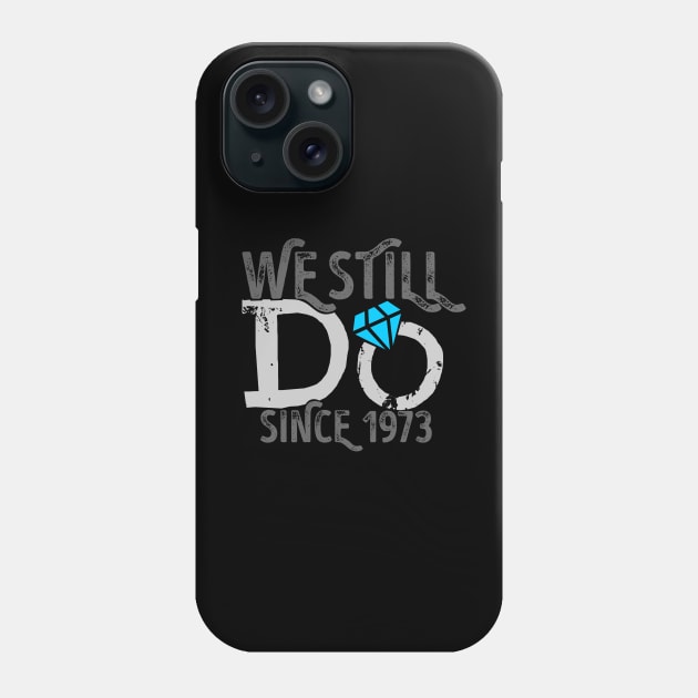 'We Still Do Since 1973 45th Wedding' Anniversary Gift Phone Case by ourwackyhome